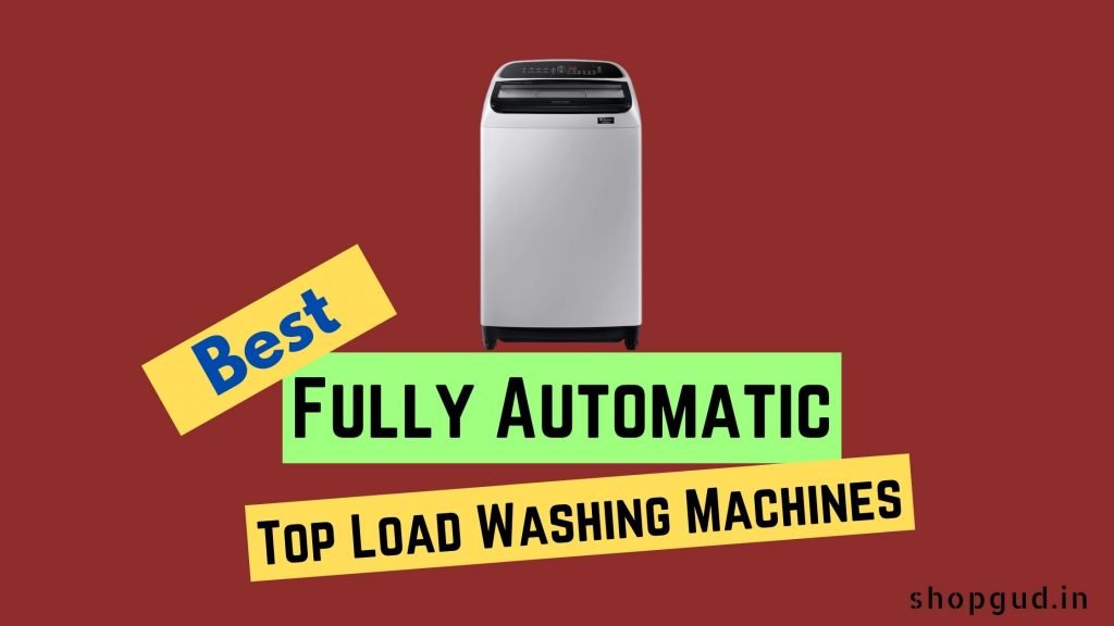 Best Fully Automatic Top Load Washing Machines in India 2022