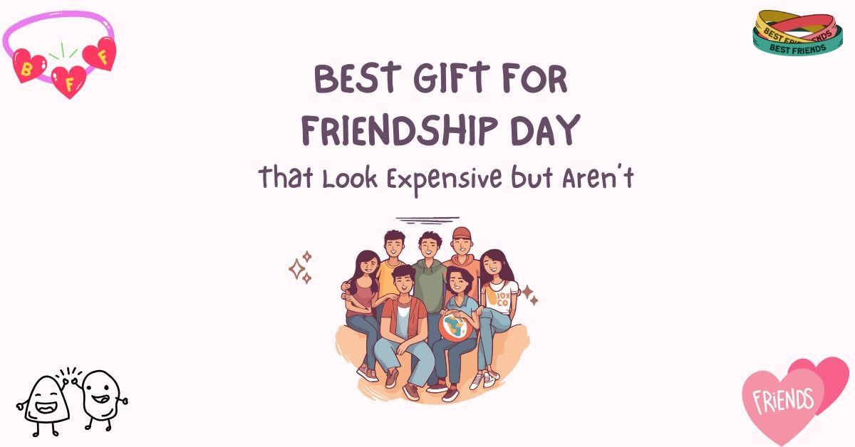 5 Best Gift for Friendship Day for Every Budget